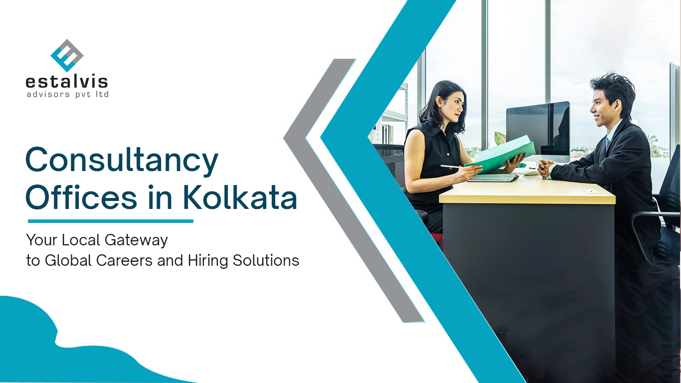 Consultancy Offices in Kolkata: Your Local Gateway to Global Careers and Hiring Solutions