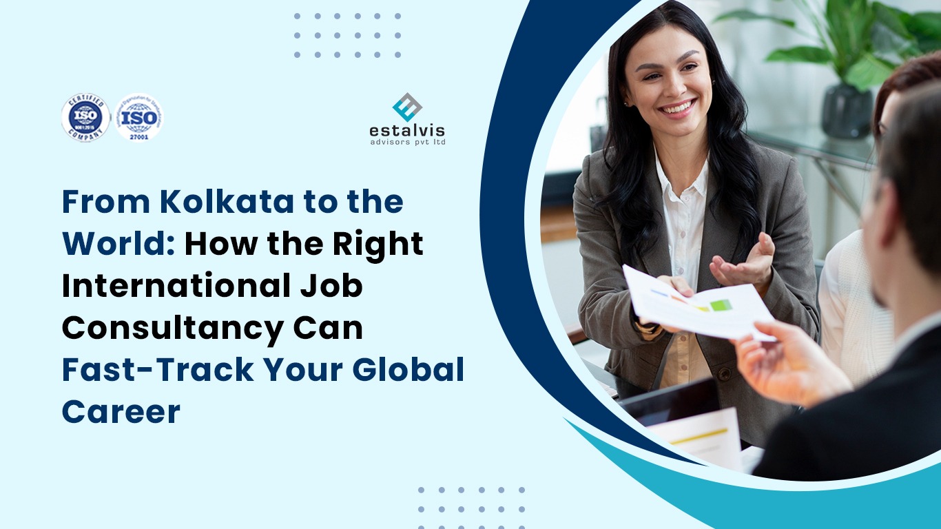 How the Right International Job Consultancy Can Fast-Track Your Global Career From Kolkata to the World